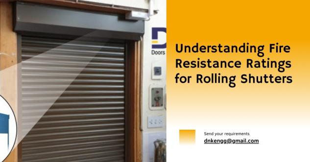 Understanding Fire Resistance Ratings for Rolling Shutters